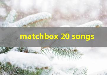 matchbox 20 songs